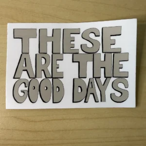 These are the Good Days