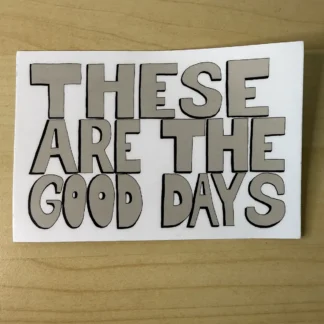 These are the Good Days
